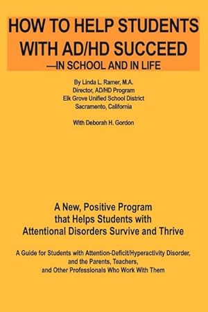 Seller image for How to Help Students with AD/HD Succeed--In School and in Life : A New, Positive Program That Helps Students with Attentional Disorders Survive and Thr for sale by AHA-BUCH GmbH