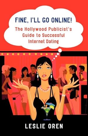 Imagen del vendedor de Fine, I'll Go Online! : The Hollywood Publicist's Guide to Successful Internet Dating a la venta por AHA-BUCH GmbH