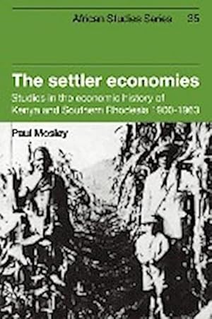 Seller image for The Settler Economies : Studies in the Economic History of Kenya and Southern Rhodesia 1900 1963 for sale by AHA-BUCH GmbH