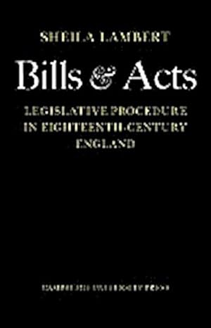 Seller image for Bills and Acts : Legislative Procedure in Eighteenth-Century England for sale by AHA-BUCH GmbH