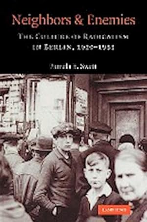 Seller image for Neighbors and Enemies : The Culture of Radicalism in Berlin, 1929 1933 for sale by AHA-BUCH GmbH