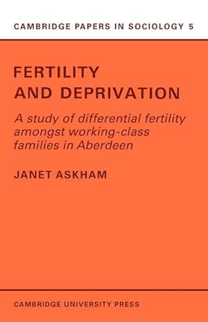 Bild des Verkufers fr Fertility and Deprivation : A Study of Differential Fertility Amongst Working-Class Families in Aberdeen zum Verkauf von AHA-BUCH GmbH