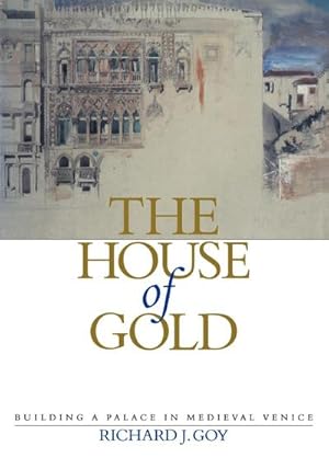Bild des Verkufers fr The House of Gold : Building a Palace in Medieval Venice zum Verkauf von AHA-BUCH GmbH