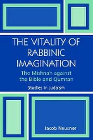 Image du vendeur pour The Vitality of Rabbinic Imagination : The Mishnah Against the Bible and Qumran mis en vente par AHA-BUCH GmbH