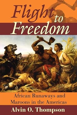 Seller image for Flight to Freedom : African Runaways and Maroons in the Americas for sale by AHA-BUCH GmbH