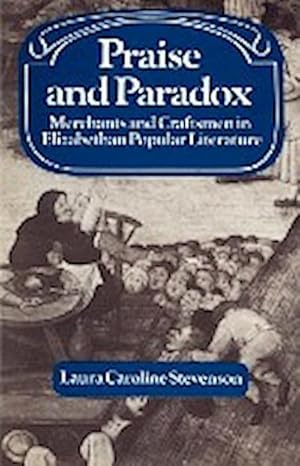 Imagen del vendedor de Praise and Paradox : Merchants and Craftsmen in Elizabethan Popular Literature a la venta por AHA-BUCH GmbH