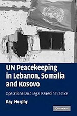 Immagine del venditore per Un Peacekeeping in Lebanon, Somalia and Kosovo : Operational and Legal Issues in Practice venduto da AHA-BUCH GmbH