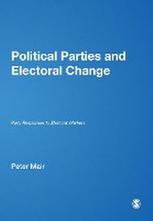 Imagen del vendedor de Political Parties and Electoral Change : Party Responses to Electoral Markets a la venta por AHA-BUCH GmbH