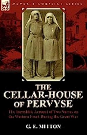 Seller image for The Cellar-House of Pervyse : The Incredible Account of Two Nurses on the Western Front During the Great War for sale by AHA-BUCH GmbH