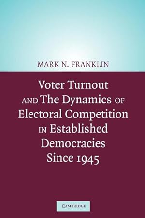Seller image for Voter Turnout and the Dynamics of Electoral Competition in Established Democracies Since 1945 for sale by AHA-BUCH GmbH