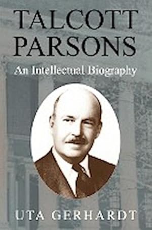 Bild des Verkufers fr Talcott Parsons : An Intellectual Biography zum Verkauf von AHA-BUCH GmbH