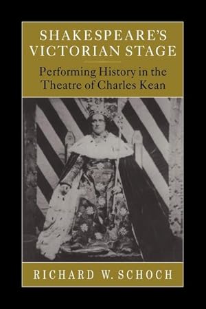 Bild des Verkufers fr Shakespeare's Victorian Stage : Performing History in the Theatre of Charles Kean zum Verkauf von AHA-BUCH GmbH