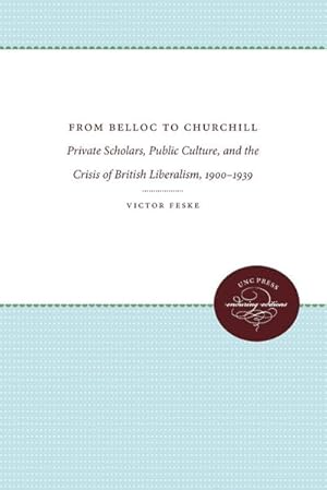 Image du vendeur pour From Belloc to Churchill : Private Scholars, Public Culture, and the Crisis of British Liberalism, 1900-1939 mis en vente par AHA-BUCH GmbH