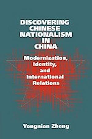 Bild des Verkufers fr Discovering Chinese Nationalism in China : Modernization, Identity, and International Relations zum Verkauf von AHA-BUCH GmbH