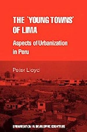 Bild des Verkufers fr The 'Young Towns' of Lima : Aspects of Urbanization in Peru zum Verkauf von AHA-BUCH GmbH