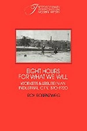 Bild des Verkufers fr Eight Hours for What We Will : Workers and Leisure in an Industrial City, 1870 1920 zum Verkauf von AHA-BUCH GmbH