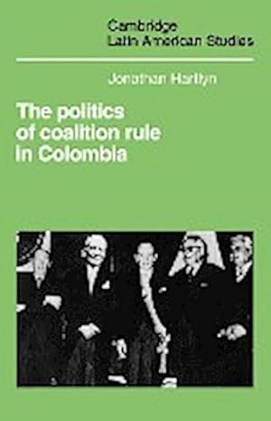 Bild des Verkufers fr The Politics of Coalition Rule in Colombia zum Verkauf von AHA-BUCH GmbH