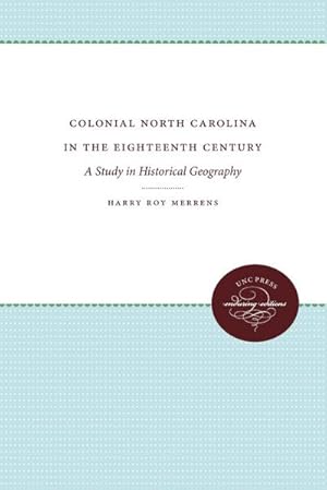 Immagine del venditore per Colonial North Carolina in the Eighteenth Century : A Study in Historical Geography venduto da AHA-BUCH GmbH