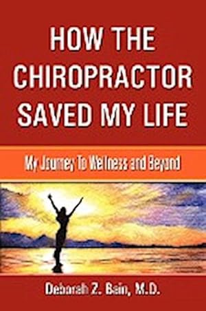 Immagine del venditore per How The Chiropractor Saved My Life : My Journey To Wellness and Beyond venduto da AHA-BUCH GmbH