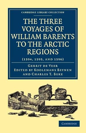 Bild des Verkufers fr Three Voyages of William Barents to the Arctic Regions (1594, 1595, and 1596) zum Verkauf von AHA-BUCH GmbH