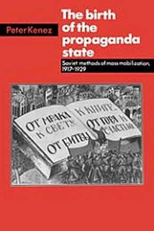 Image du vendeur pour The Birth of the Propaganda State : Soviet Methods of Mass Mobilization, 1917-1929 mis en vente par AHA-BUCH GmbH