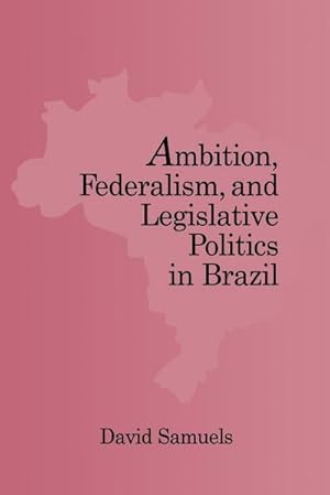 Bild des Verkufers fr Ambition, Federalism, and Legislative Politics in Brazil zum Verkauf von AHA-BUCH GmbH