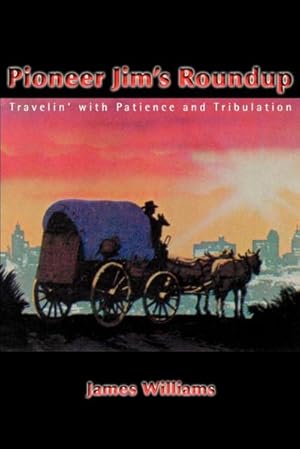 Imagen del vendedor de Pioneer Jim's Roundup : Travelin' with Patience and Tribulation a la venta por AHA-BUCH GmbH