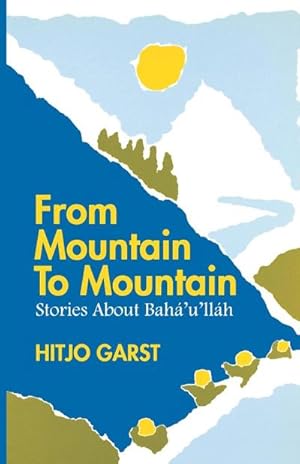 Seller image for From Mountain to Mountain, Stories about Baha'u'llah for sale by AHA-BUCH GmbH