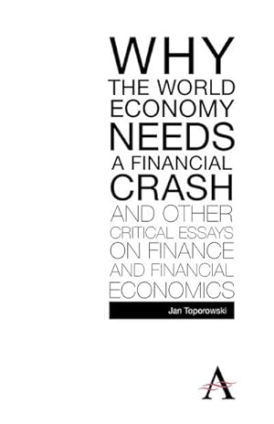 Imagen del vendedor de Why the World Economy Needs a Financial Crash and Other Critical Essays on Finance and Financial Economics a la venta por AHA-BUCH GmbH