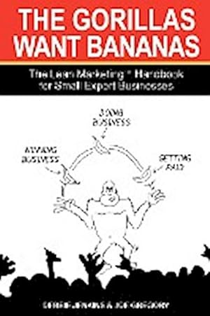 Seller image for The Gorillas Want Bananas : The Lean Marketing Handbook for Small Expert Businesses for sale by AHA-BUCH GmbH