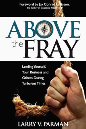 Seller image for Above the Fray : Leading Yourself, Your Business and Others During Turbulent Times for sale by AHA-BUCH GmbH