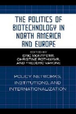 Immagine del venditore per The Politics of Biotechnology in North America and Europe : Policy Networks, Institutions and Internationalization venduto da AHA-BUCH GmbH
