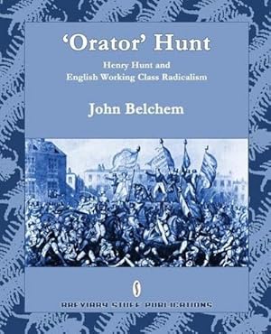 Immagine del venditore per Orator' Hunt : Henry Hunt and English Working Class Radicalism venduto da AHA-BUCH GmbH