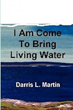 Seller image for I Am Come To Bring Living Water for sale by AHA-BUCH GmbH