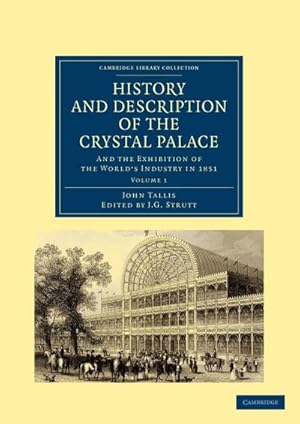 Imagen del vendedor de History and Description of the Crystal Palace : And the Exhibition of the World S Industry in 1851 a la venta por AHA-BUCH GmbH