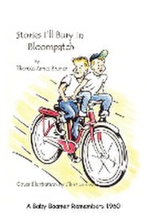 Seller image for Stories I'll Bury In Bloompatch : A Baby Boomer Remembers 1960 for sale by AHA-BUCH GmbH