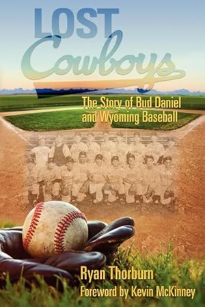 Image du vendeur pour Lost Cowboys : The Story of Bud Daniel and Wyoming Baseball mis en vente par AHA-BUCH GmbH