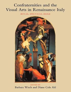Seller image for Confraternities and the Visual Arts in Renaissance Italy : Ritual, Spectacle, Image for sale by AHA-BUCH GmbH