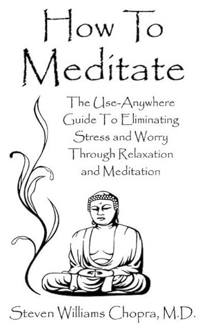 Seller image for How to Meditate : The Use-Anywhere Guide to Eliminating Stress and Worry Through Relaxation and Meditation for sale by AHA-BUCH GmbH