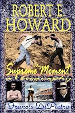 Imagen del vendedor de Robert E. Howard, the Supreme Moment : A Biography a la venta por AHA-BUCH GmbH