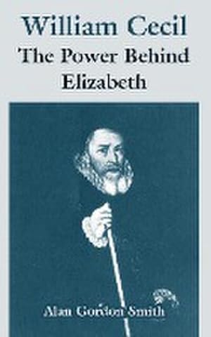 Image du vendeur pour William Cecil : The Power Behind Elizabeth mis en vente par AHA-BUCH GmbH