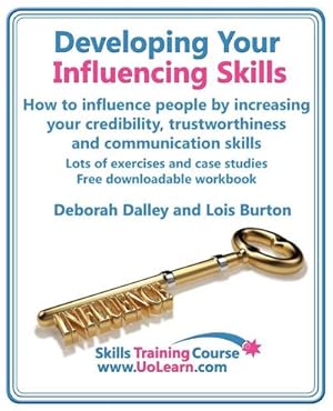 Imagen del vendedor de Developing Your Influencing Skills How to Influence People by Increasing Your Credibility, Trustworthiness and Communication Skills. Lots of Exercises a la venta por AHA-BUCH GmbH