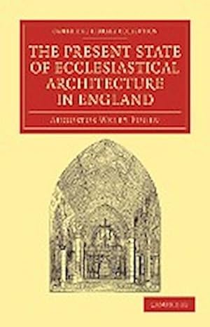 Bild des Verkufers fr The Present State of Ecclesiastical Architecture in England zum Verkauf von AHA-BUCH GmbH