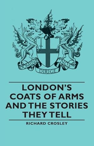Seller image for London's Coats of Arms and the Stories They Tell for sale by AHA-BUCH GmbH