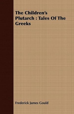 Seller image for The Children's Plutarch : Tales Of The Greeks for sale by AHA-BUCH GmbH