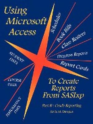 Seller image for Using Microsoft Access To Create Reports From SASIxp : Part II: Grade Reporting for sale by AHA-BUCH GmbH