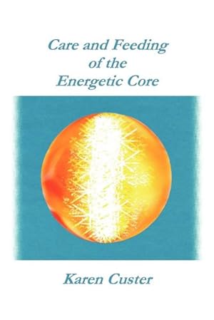 Seller image for Care and Feeding of the Energetic Core for sale by AHA-BUCH GmbH