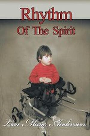 Bild des Verkufers fr Rhythm of the Spirit : One Child's Inner Strength to Overcome Illness and Multiple Disabilities zum Verkauf von AHA-BUCH GmbH