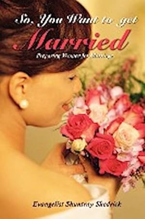 Seller image for So, You Want to Get Married? : Preparing Women for Marriage for sale by AHA-BUCH GmbH