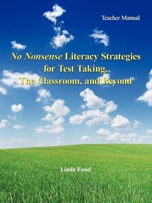 Immagine del venditore per No Nonsense Literacy Strategies for Test Taking, The Classroom, and Beyond : Teacher Manual venduto da AHA-BUCH GmbH